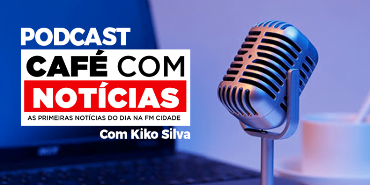 12/JANEIRO | PODCAST Café com Notícias | Kiko Silva