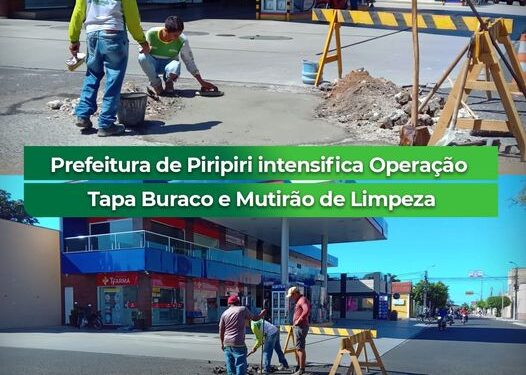 Prefeitura de Piripiri intensifica Operação Tapa Buraco e Mutirão de Limpeza