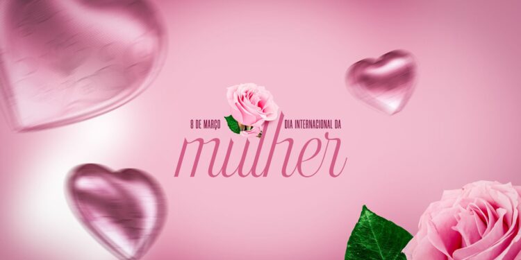 Dia Internacional da Mulher: Celebrando Conquistas e Reafirmando Desafios